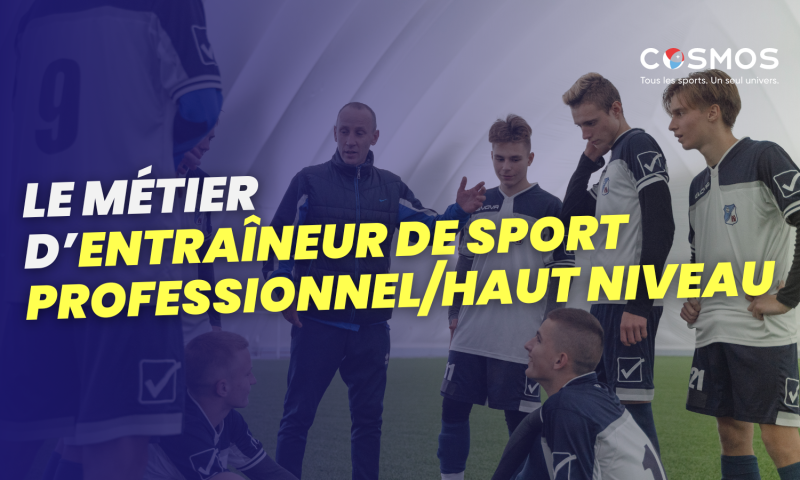 Découvrez le métier d'entraîneur de sport professionnel/haut niveau