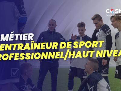 Découvrez le métier d'entraîneur de sport professionnel/haut niveau